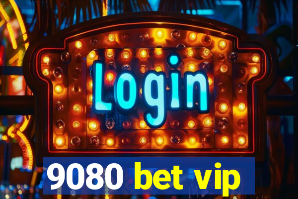 9080 bet vip